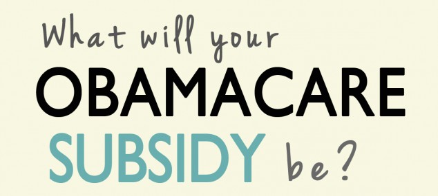 Obamacare Subsidies- What Will Yours Be?