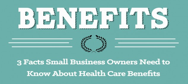 3 Facts Small Business Owners Need to Know About Health Care Benefits